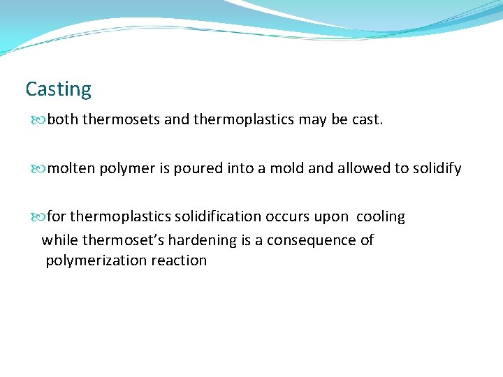 Casting both thermosets and thermoplastics may be cast. molten polymer is poured into a