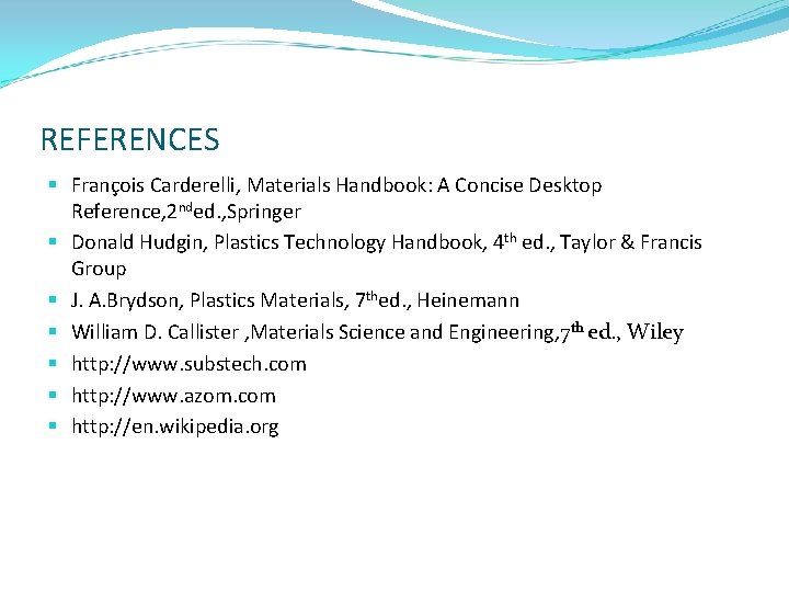 REFERENCES § François Carderelli, Materials Handbook: A Concise Desktop Reference, 2 nded. , Springer