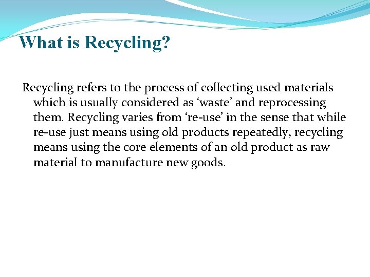 What is Recycling? Recycling refers to the process of collecting used materials which is