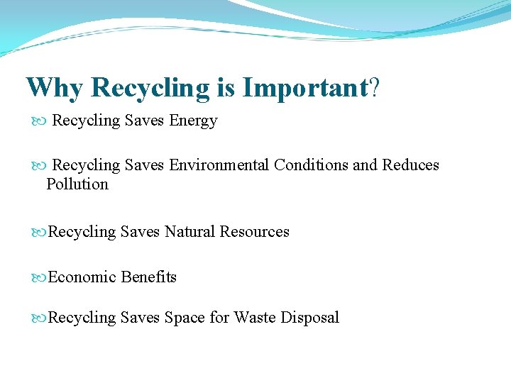 Why Recycling is Important? Recycling Saves Energy Recycling Saves Environmental Conditions and Reduces Pollution