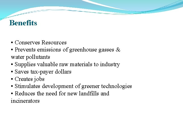 Benefits • Conserves Resources • Prevents emissions of greenhouse gasses & water pollutants •