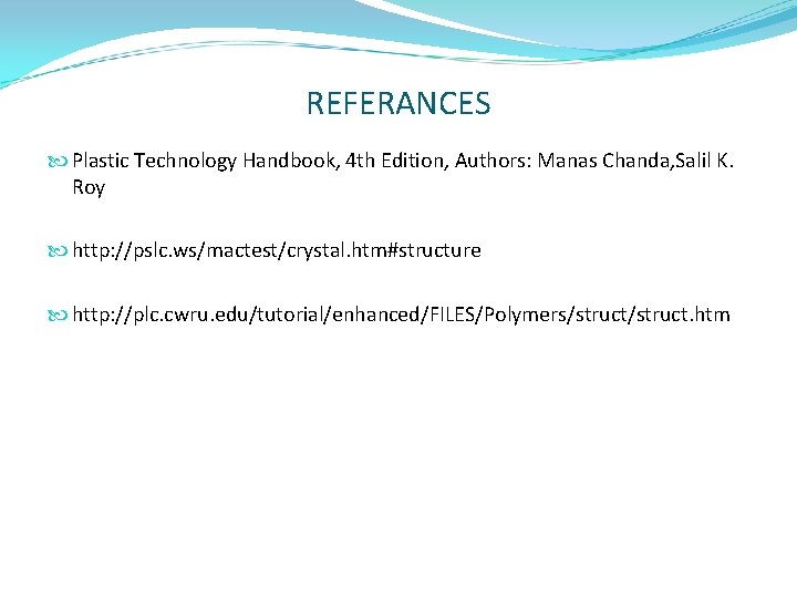 REFERANCES Plastic Technology Handbook, 4 th Edition, Authors: Manas Chanda, Salil K. Roy http: