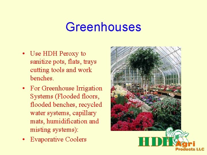 Greenhouses • Use HDH Peroxy to sanitize pots, flats, trays cutting tools and work