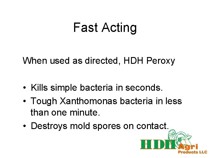 Fast Acting When used as directed, HDH Peroxy • Kills simple bacteria in seconds.