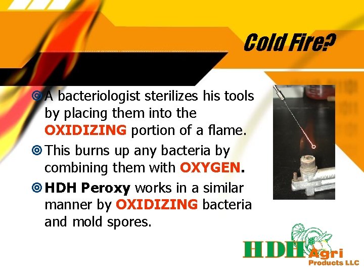 Cold Fire? A bacteriologist sterilizes his tools by placing them into the OXIDIZING portion