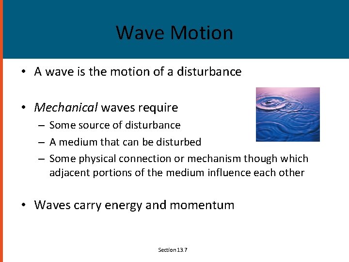 Wave Motion • A wave is the motion of a disturbance • Mechanical waves