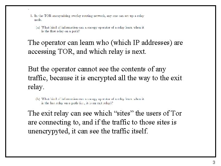 The operator can learn who (which IP addresses) are accessing TOR, and which relay