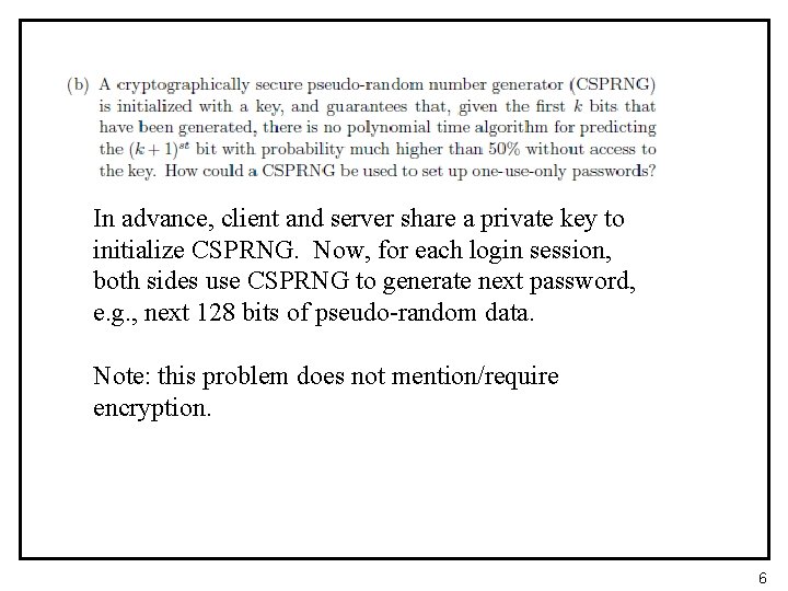 In advance, client and server share a private key to initialize CSPRNG. Now, for