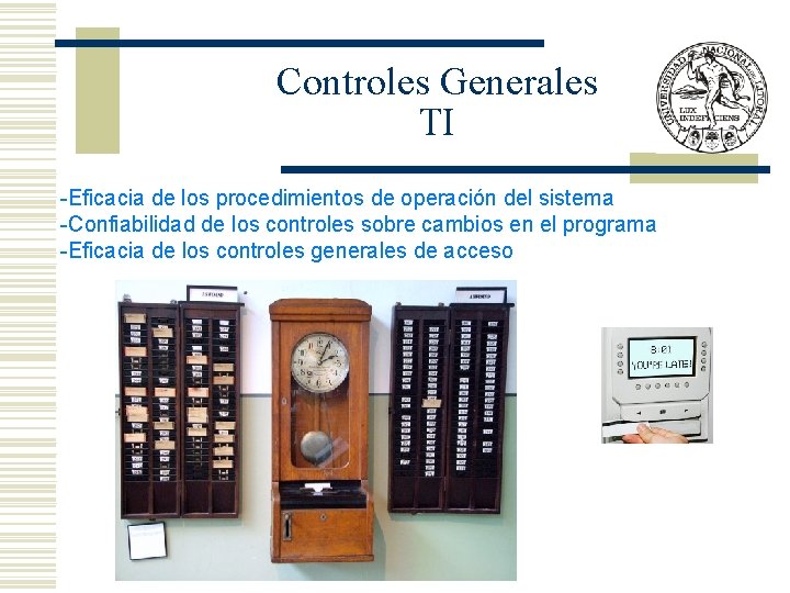 Controles Generales TI -Eficacia de los procedimientos de operación del sistema -Confiabilidad de los