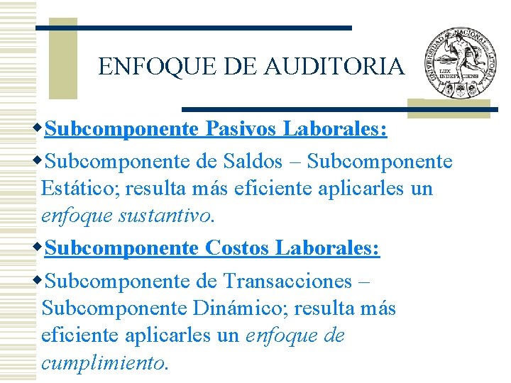 ENFOQUE DE AUDITORIA w. Subcomponente Pasivos Laborales: w. Subcomponente de Saldos – Subcomponente Estático;