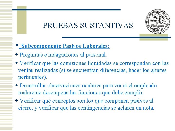 PRUEBAS SUSTANTIVAS w Subcomponente Pasivos Laborales: w Preguntas e indagaciones al personal. w Verificar