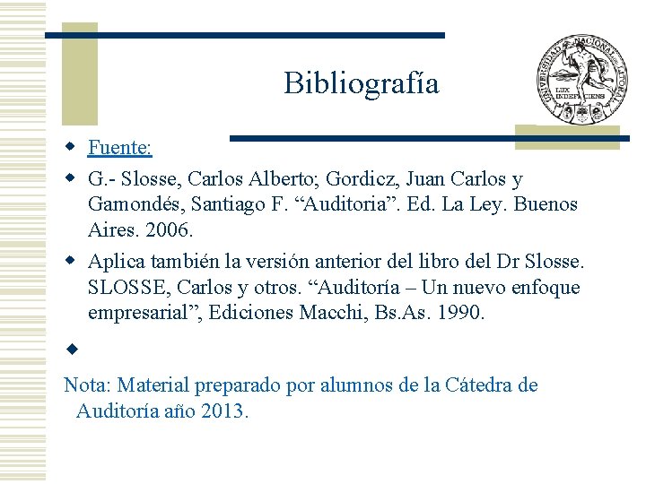  Bibliografía w Fuente: w G. - Slosse, Carlos Alberto; Gordicz, Juan Carlos y