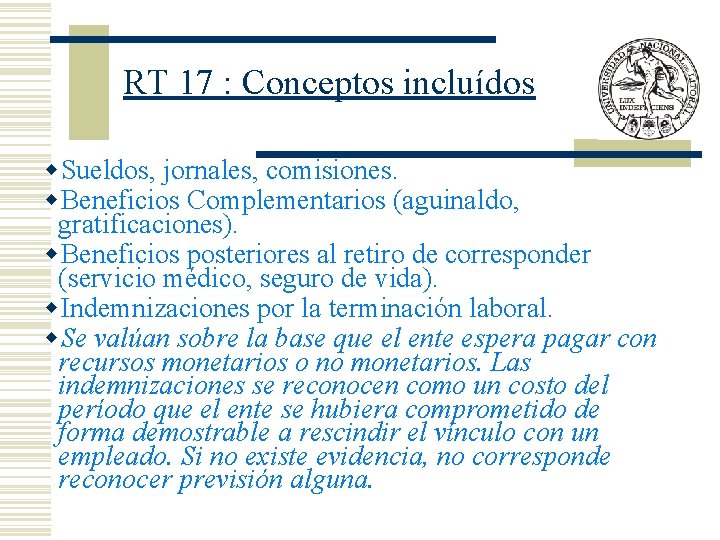 RT 17 : Conceptos incluídos w. Sueldos, jornales, comisiones. w. Beneficios Complementarios (aguinaldo, gratificaciones).