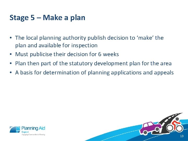 Stage 5 – Make a plan • The local planning authority publish decision to