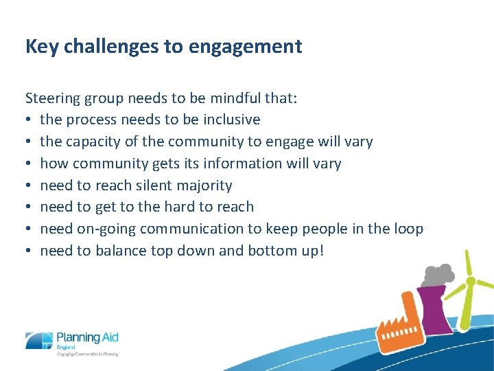 Key challenges to engagement Steering group needs to be mindful that: • the process