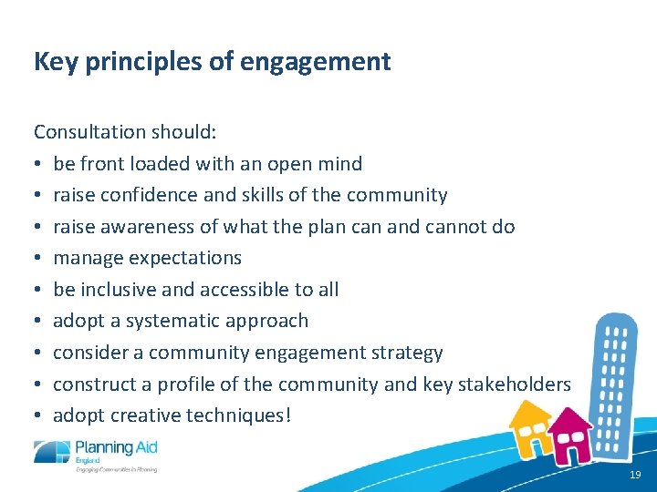 Key principles of engagement Consultation should: • be front loaded with an open mind