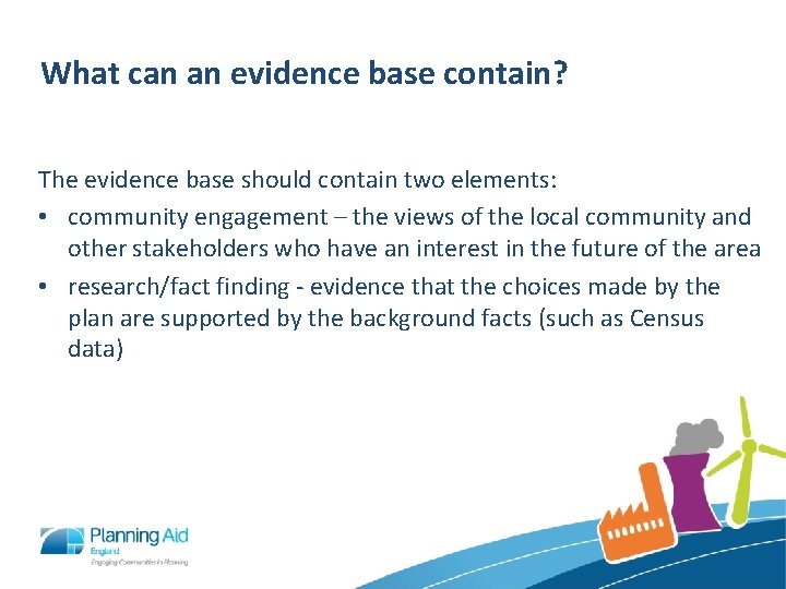 What can an evidence base contain? The evidence base should contain two elements: •