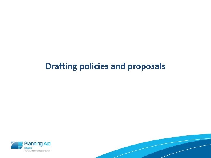 Drafting policies and proposals 