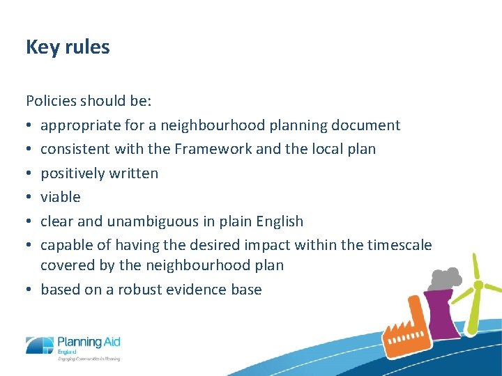 Key rules Policies should be: • appropriate for a neighbourhood planning document • consistent