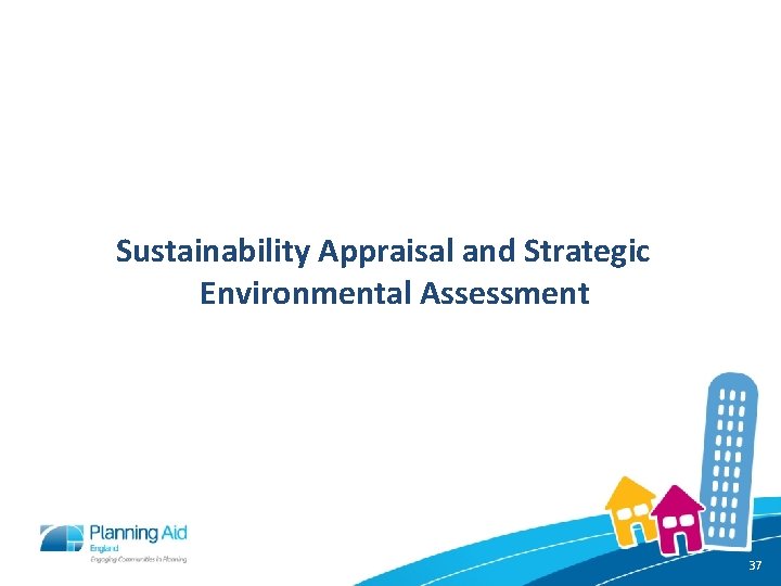 Sustainability Appraisal and Strategic Environmental Assessment 37 