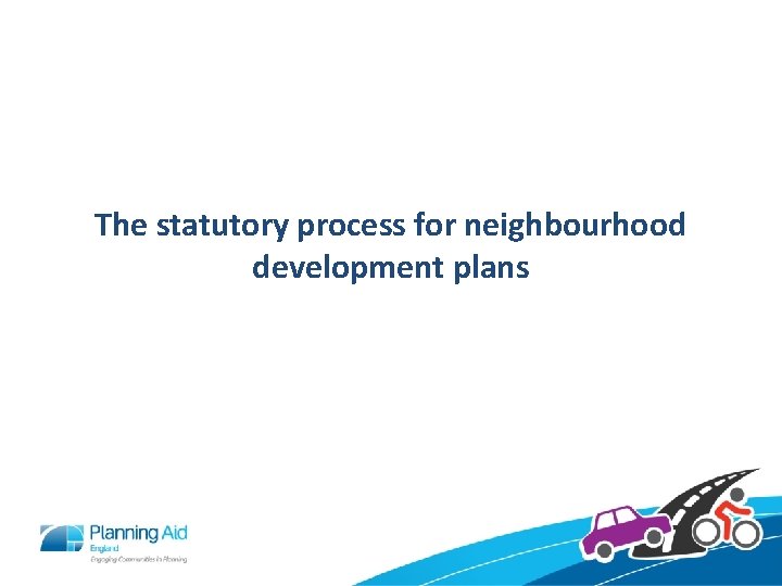 The statutory process for neighbourhood development plans 