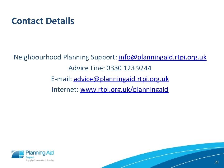 Contact Details Neighbourhood Planning Support: info@planningaid. rtpi. org. uk Advice Line: 0330 123 9244