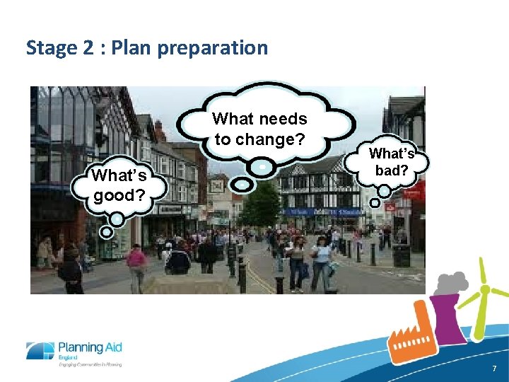 Stage 2 : Plan preparation What needs to change? What’s good? What’s bad? 7