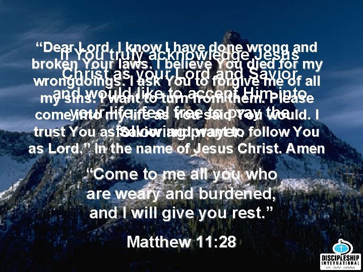 “Dear Lord, I know I have done wrong and If You truly acknowledge Jesus