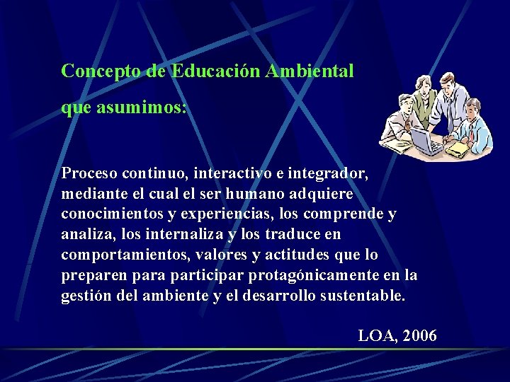Concepto de Educación Ambiental que asumimos: Proceso continuo, interactivo e integrador, mediante el cual