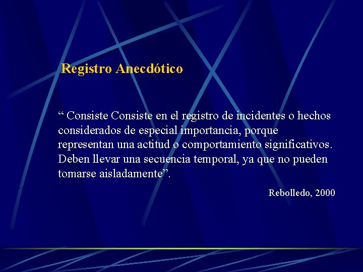 Registro Anecdótico “ Consiste en el registro de incidentes o hechos considerados de especial