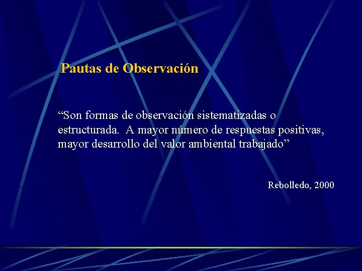 Pautas de Observación “Son formas de observación sistematizadas o estructurada. A mayor número de