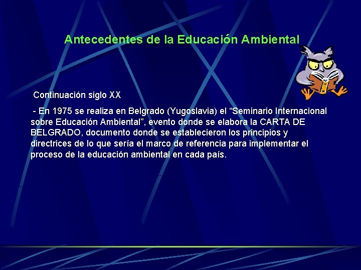 Antecedentes de la Educación Ambiental Continuación siglo XX - En 1975 se realiza en