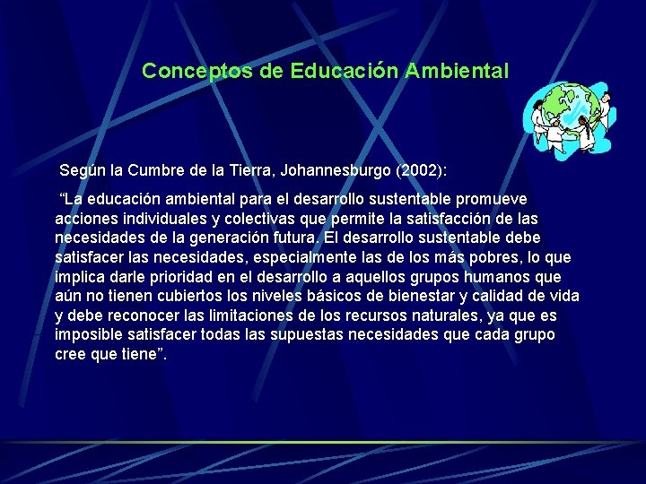 Conceptos de Educación Ambiental Según la Cumbre de la Tierra, Johannesburgo (2002): “La educación