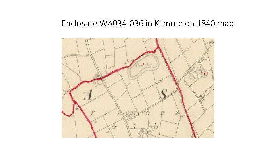 Enclosure WA 034 -036 in Kilmore on 1840 map 