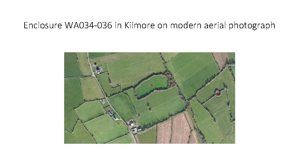 Enclosure WA 034 -036 in Kilmore on modern aerial photograph 