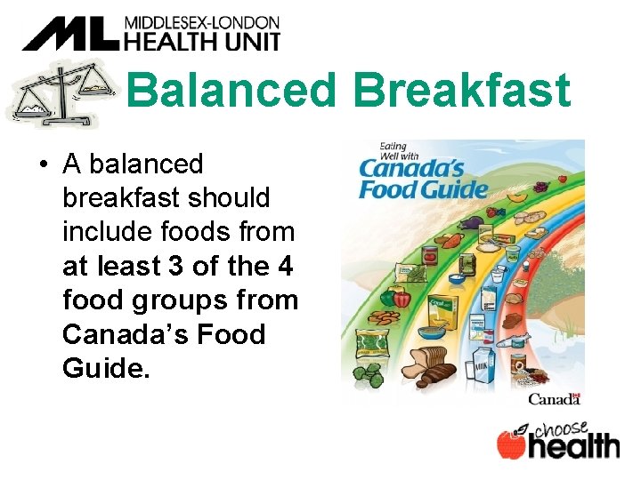 Balanced Breakfast • A balanced breakfast should include foods from at least 3 of
