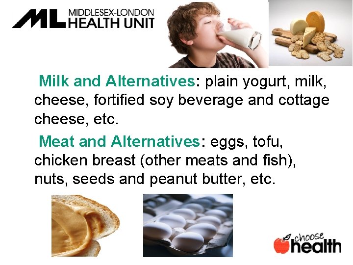  Milk and Alternatives: plain yogurt, milk, cheese, fortified soy beverage and cottage cheese,