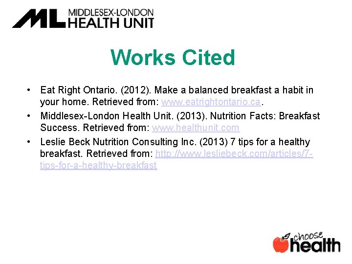 Works Cited • Eat Right Ontario. (2012). Make a balanced breakfast a habit in