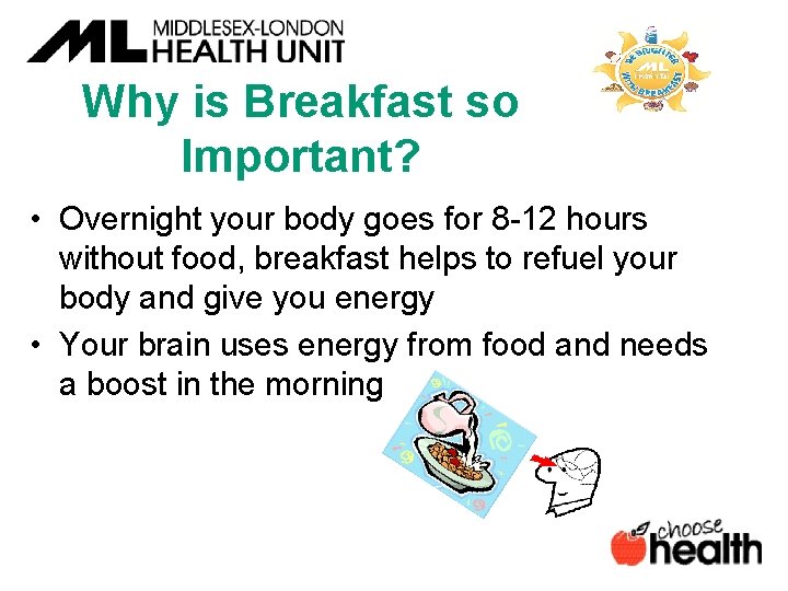 Why is Breakfast so Important? • Overnight your body goes for 8 -12 hours