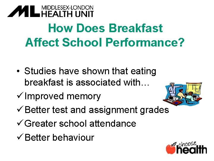 How Does Breakfast Affect School Performance? • Studies have shown that eating breakfast is