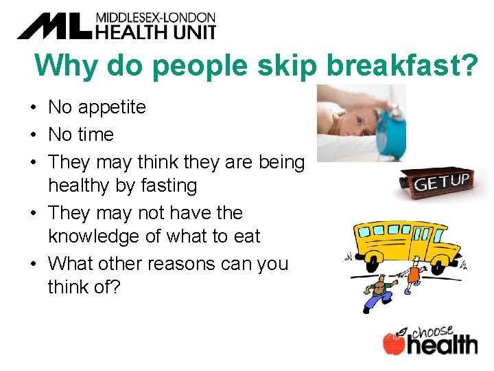 Why do people skip breakfast? • No appetite • No time • They may
