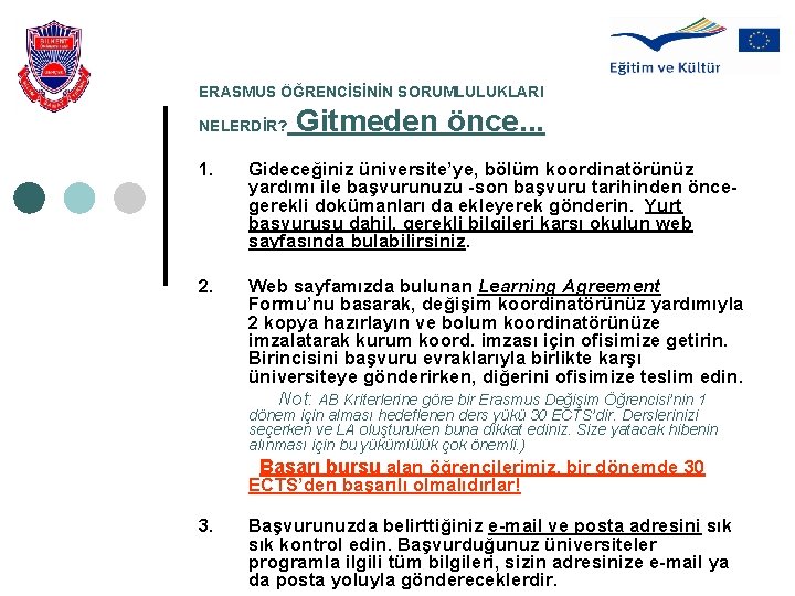 ERASMUS ÖĞRENCİSİNİN SORUMLULUKLARI NELERDİR? 1. Gitmeden önce. . . Gideceğiniz üniversite’ye, bölüm koordinatörünüz yardımı