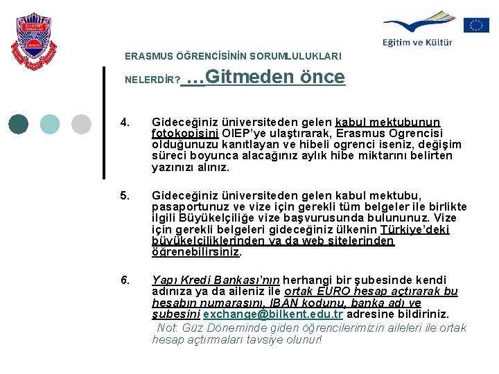 ERASMUS ÖĞRENCİSİNİN SORUMLULUKLARI NELERDİR? . . . Gitmeden önce 4. Gideceğiniz üniversiteden gelen kabul