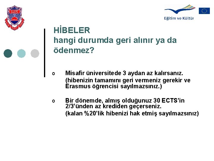 HİBELER hangi durumda geri alınır ya da ödenmez? o Misafir üniversitede 3 aydan az