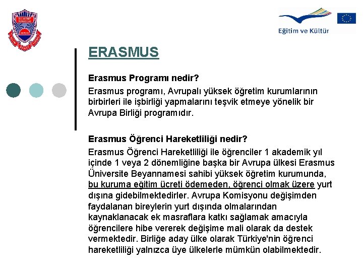 ERASMUS Erasmus Programı nedir? Erasmus programı, Avrupalı yüksek öğretim kurumlarının birbirleri ile işbirliği yapmalarını