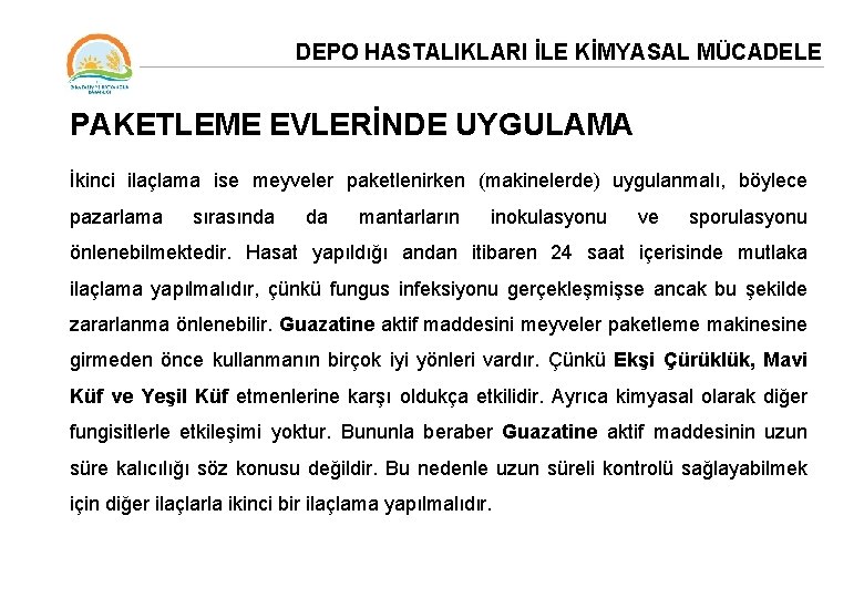 DEPO HASTALIKLARI İLE KİMYASAL MÜCADELE PAKETLEME EVLERİNDE UYGULAMA İkinci ilaçlama ise meyveler paketlenirken (makinelerde)