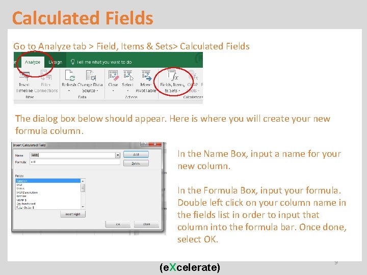 Calculated Fields Microsoft Excel, Access, Text File Go to Analyze tab > Field, Items Calculated Fields Microsoft Excel, Access, Text File Go to Analyze tab > Field, Items