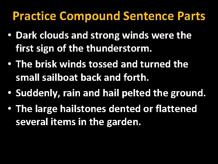 Practice Compound Sentence Parts • Dark clouds and strong winds were the first sign