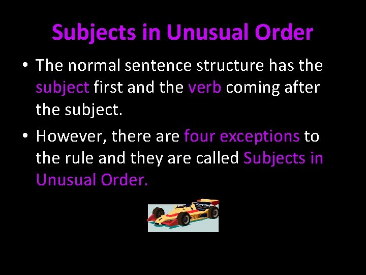 Subjects in Unusual Order • The normal sentence structure has the subject first and