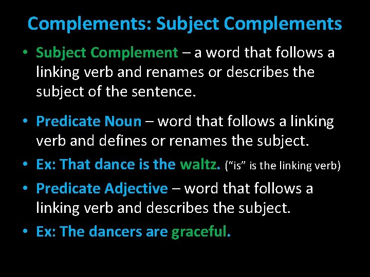 Complements: Subject Complements • Subject Complement – a word that follows a linking verb